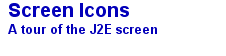 Screen Icons A tour of the J2E screen