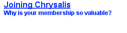 Joining Chrysalis Why is your membership so valuable?