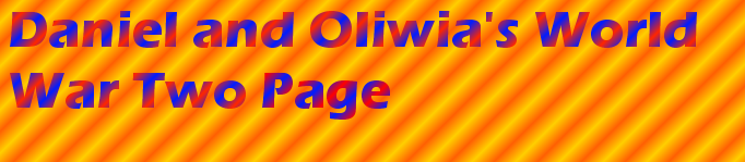 Daniel and Oliwia s World War Two Page
