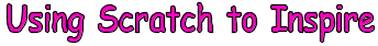 Using Scratch to Inspire