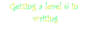 Getting a level 6 in writing